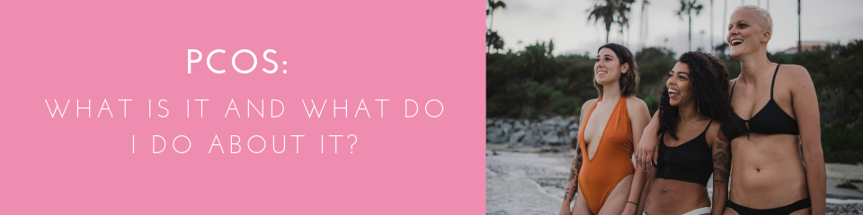 PCOS: What is it and what do I do about it? 1 1