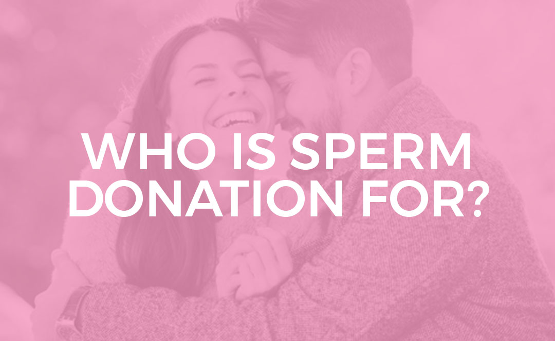 Donor Egg or Sperm Who is sperm donation for
